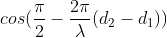 cos(\frac{\pi }{2}-\frac{2\pi }{\lambda }(d_{2}-d_{1}))